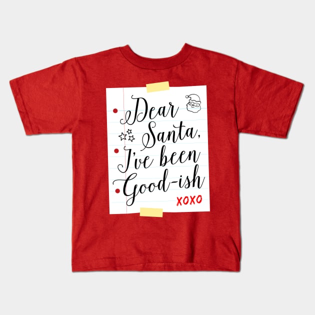 Dear Santa I've Been Good-ish Kids T-Shirt by teevisionshop